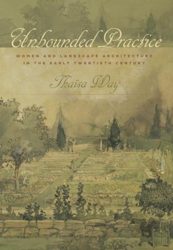 Unbounded Practice: Women and Landscape Architecture in the Early Twentieth Cent [Paperback]