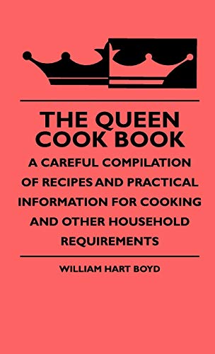 Queen Cook Book - a Careful Compilation of Recipes and Practical Information for [Hardcover]