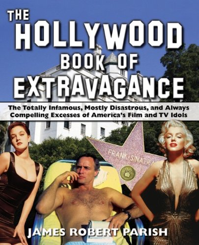 The Hollyood Book of Extravagance The Totally Infamous, Mostly Disastrous, and [Paperback]