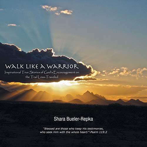 Walk Like A Warrior Inspirational True Stories Of God's Encouragement On The Tr [Paperback]