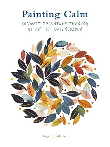 Painting Calm: Connect to  nature through the art of watercolour [Paperback]