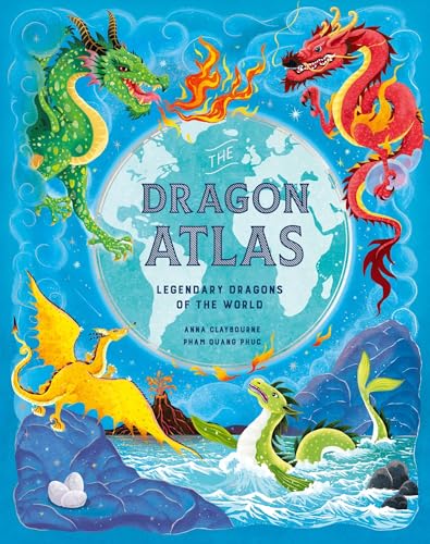 The Dragon Atlas: Legendary Dragons of the World [Hardcover]