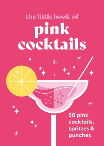 The Little Book of Pink Cocktails: 50 pink cocktails, spritzes and punches [Hardcover]