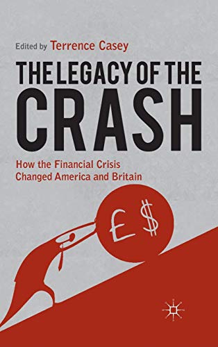 Legacy of the Crash: How the Financial Crisis Changed America and Britain [Hardcover]