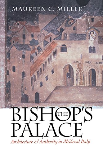 The Bishop's Palace Architecture And Authority In Medieval Italy [Hardcover]