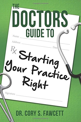 The Doctors Guide To Starting Your Practice Right [Paperback]