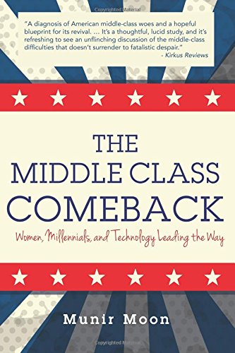 The Middle Class Comeback Women, Millennials, And Technology Leading The Way [Paperback]