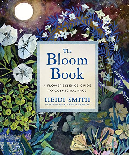 The Bloom Book: A Flower Essence Guide to Cosmic Balance [Hardcover]