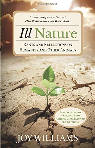 Ill Nature Rants and Reflections on Humanity and Other Animals [Paperback]