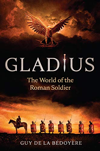 Gladius: The World of the Roman Soldier [Hardcover]