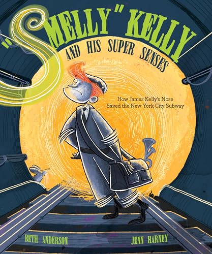 Smelly  Kelly and His Super Senses: How James Kelly's Nose Saved the New York C [Hardcover]