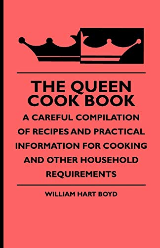 Queen Cook Book - a Careful Compilation of Recipes and Practical Information for [Paperback]