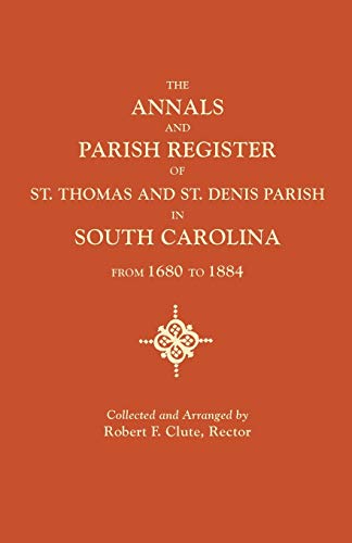 The Annals And Parish Register Of St. Thomas And St. Denis Parish, In South Caro [Paperback]