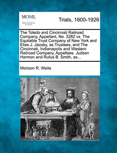 Toledo and Cincinnati Railroad Company, Appellant, No. 3282 vs. the Equitable Tr [Paperback]