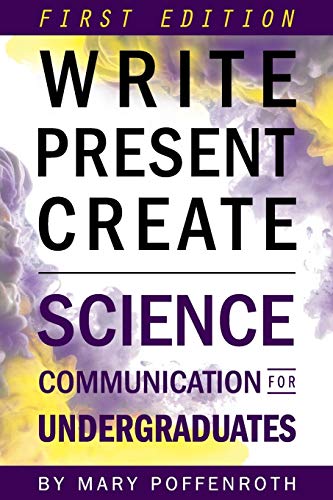 Write, Present, Create Science Communication For Undergraduates (first Edition) [Paperback]