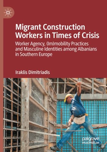 Migrant Construction Workers in Times of Crisis: Worker Agency, (Im)mobility Pra [Paperback]