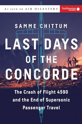 Last Days of the Concorde: The Crash of Flight 4590 and the End of Supersonic Pa [Paperback]