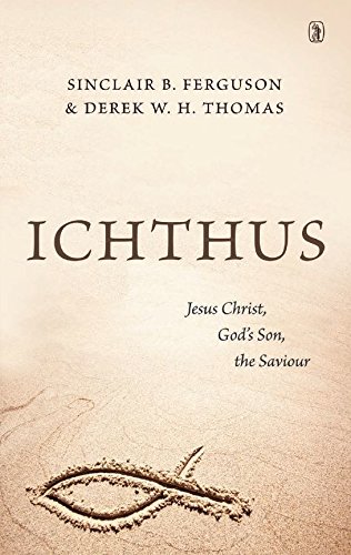 Ichthus: Jesus Christ, God's Son, The Saviour [Paperback]