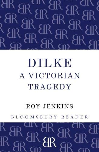 Dilke A Victorian Tragedy [Paperback]