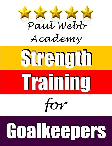 Paul Webb Academy Strength Training For Goalkeepers [Paperback]