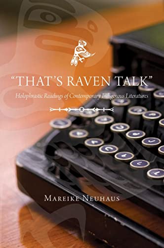 That's Raven Talk : Holophrastic Readings of Contemporary Indigenous Literature [Paperback]