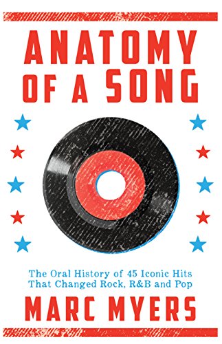 Anatomy of a Song: The Oral History of 45 Iconic Hits That Changed Rock, R&B [Paperback]