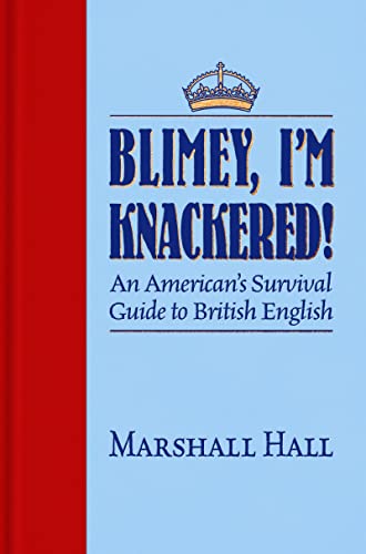 Blimey, Im Knackered!: An American's Survival Guide to British English [Hardcover]