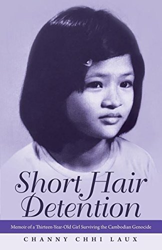 Short Hair Detention: Memoir Of A Thirteen-Year-Old Girl Surviving The Cambodian [Hardcover]