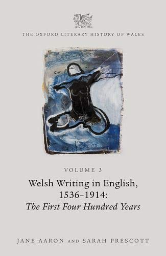 The Oxford Literary History of Wales Volume 3. Welsh Writing in English, 1536-1 [Hardcover]