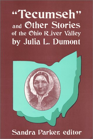 Tecumseh  and Other Stories of the Ohio River Valley by Julia L. Dumont Of The [Paperback]