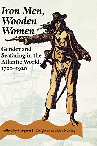 Iron Men, Wooden Women: Gender And Seafaring In The Atlantic World, 1700-1920 (g [Paperback]