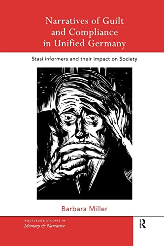 Narratives of Guilt and Compliance in Unified Germany Stasi Informers and their [Paperback]