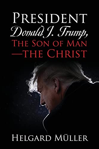 President Donald J. Trump, The Son Of Man - The Christ