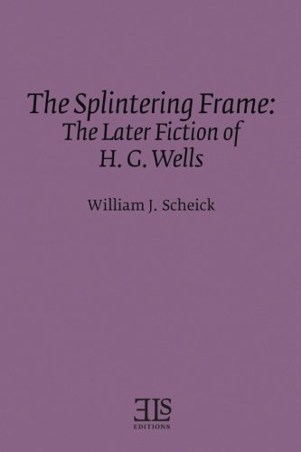 The Splintering Frame The Later Fiction Of H. G. Wells (e L S Monograph Series) [Paperback]