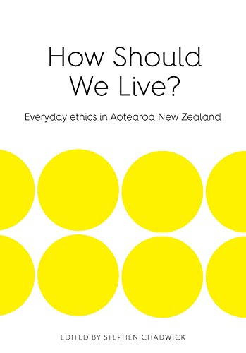 How Should We Live?: Everyday ethics in Aotearoa New Zealand [Paperback]