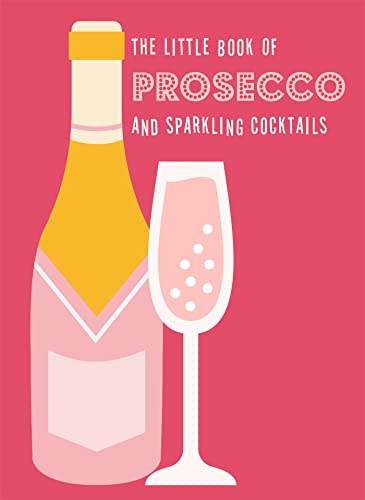 The Little Book of Prosecco and Sparkling Cocktails [Hardcover]