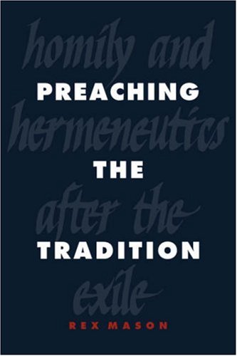 Preaching the Tradition Homily and Hermeneutics after the Exile [Hardcover]