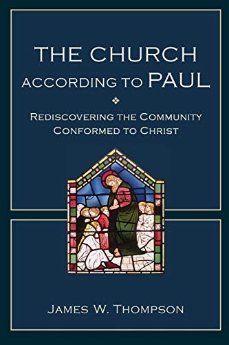 The Church According To Paul: Rediscovering The Community Conformed To Christ [Paperback]