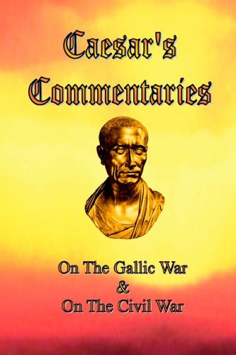 Caesar's Commentaries On The Gallic War And On The Civil War [Paperback]