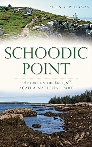 Schoodic Point  History on the Edge of Acadia National Park [Hardcover]