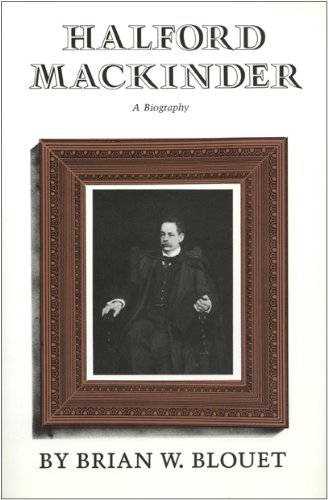 Halford Mackinder A Biography [Paperback]