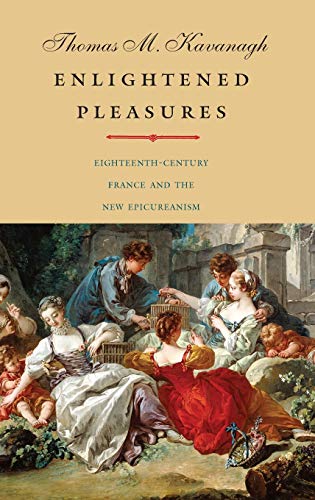 Enlightened Pleasures Eighteenth-Century France and the Ne Epicureanism [Hardcover]