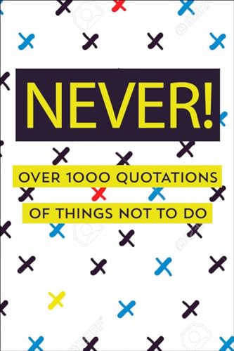 Never!: Over 750 Things You Should Never Do [Hardcover]