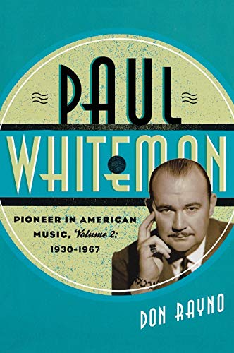 Paul Whiteman Pioneer in American Music, 1930-1967 [Hardcover]