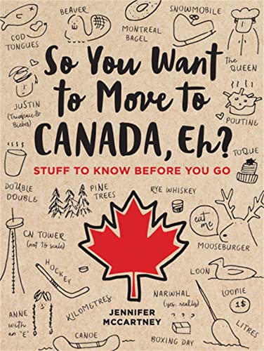 So You Want to Move to Canada, Eh?: Stuff to Know Before You Go [Paperback]