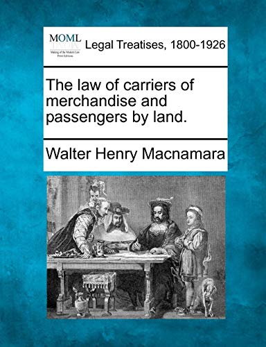 The La Of Carriers Of Merchandise And Passengers By Land. [Paperback]