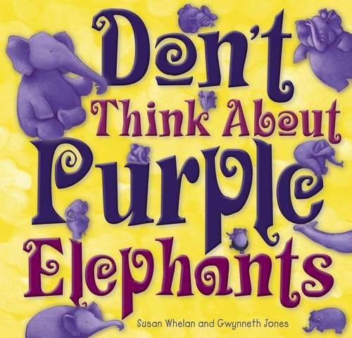 Don't Think About Purple Elephants [Hardcover]