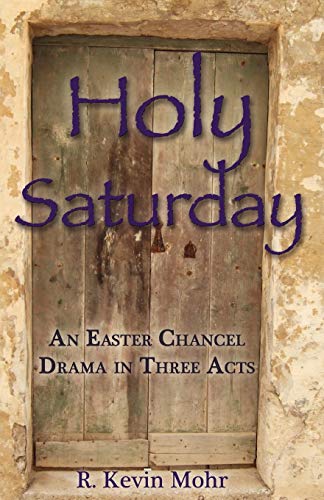 Holy Saturday An Easter Chancel Drama In Three Acts [Paperback]