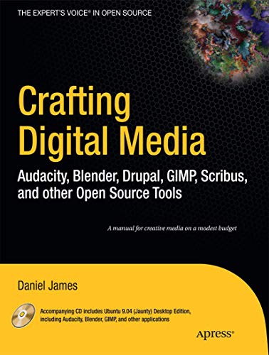 Crafting Digital Media Audacity, Blender, Drupal, GIMP, Scribus, and other Open [Paperback]