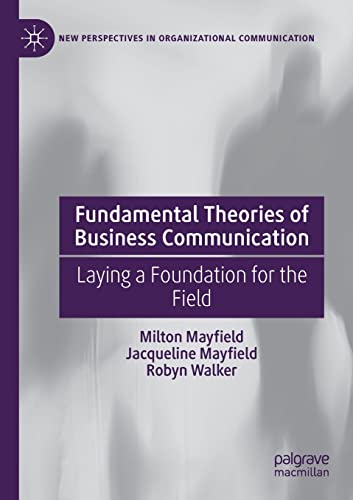 Fundamental Theories of Business Communication: Laying a Foundation for the Fiel [Paperback]